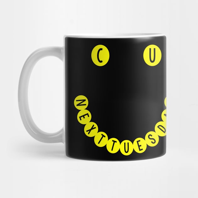 C U NEXT TUESDAY Smiley Face Logo by DankFutura